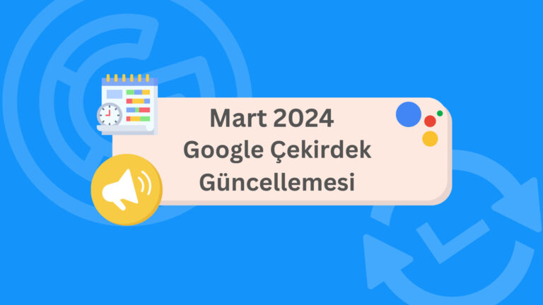 mart 2024 google çekirdek güncellemesi