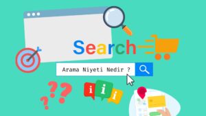 Kullanıcı Arama Niyeti Nedir ?