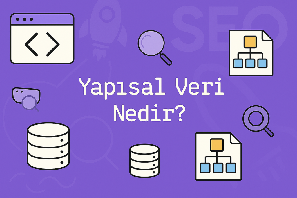 Yapısal Veri Nedir Web Siteleri İçin Yapısal Verilerin Önemi ve Kullanımı